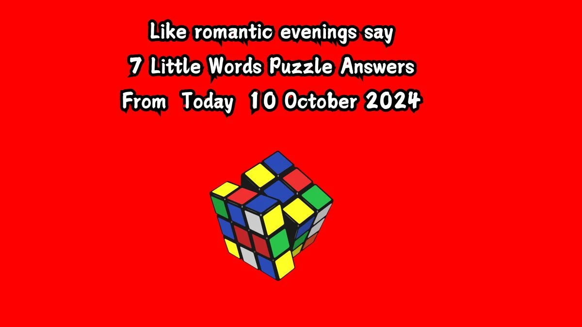 Like romantic evenings say 7 Little Words Puzzle Answer from October 10, 2024