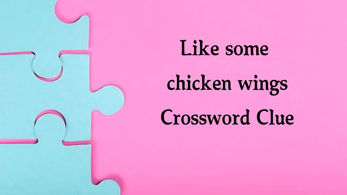 Like some chicken wings 7 Little Words Puzzle Answer from October 08, 2024