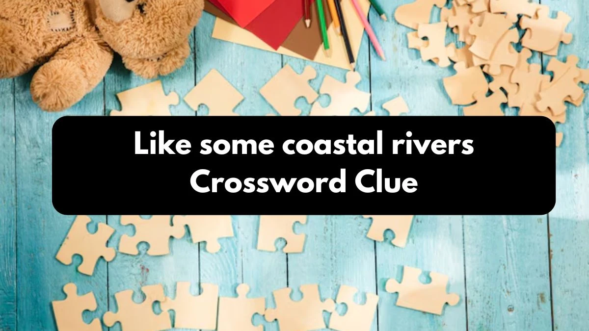 Like some coastal rivers 7 Little Words Puzzle Answer from October 25, 2024