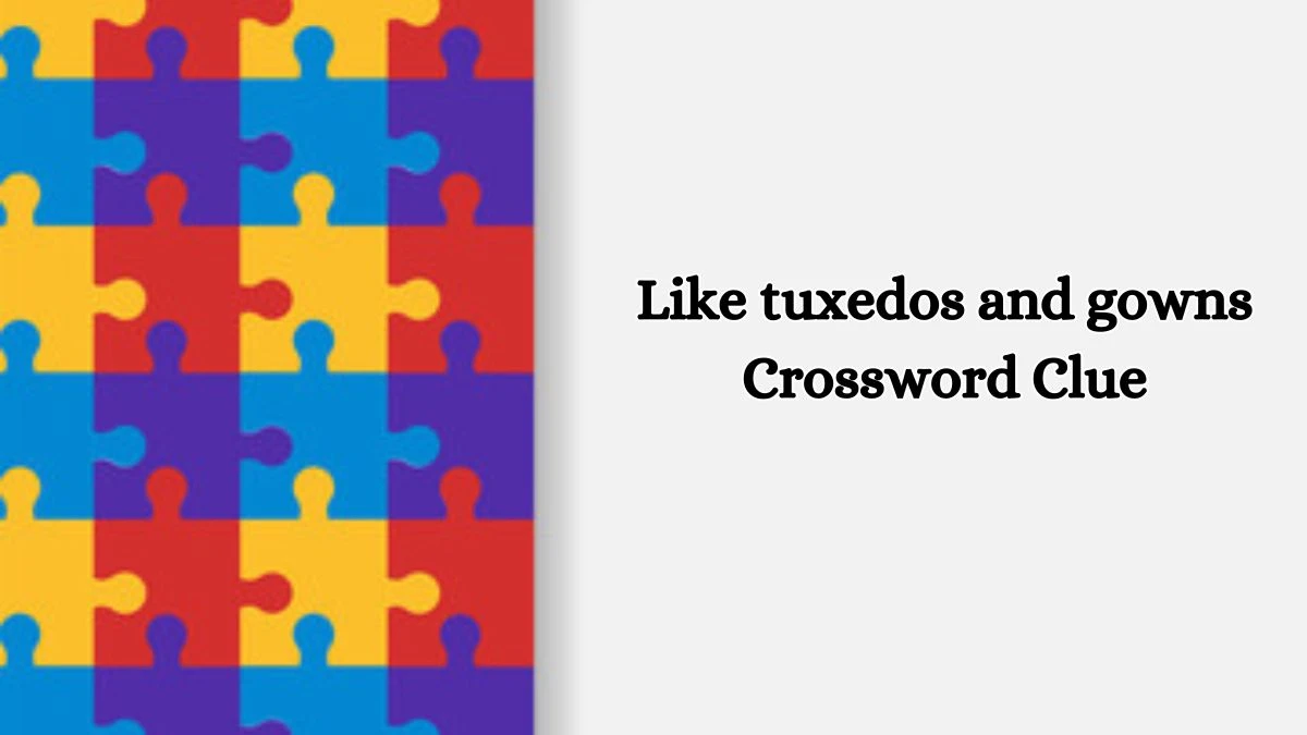 Like tuxedos and gowns Daily Commuter Crossword Clue Puzzle Answer from October 18, 2024