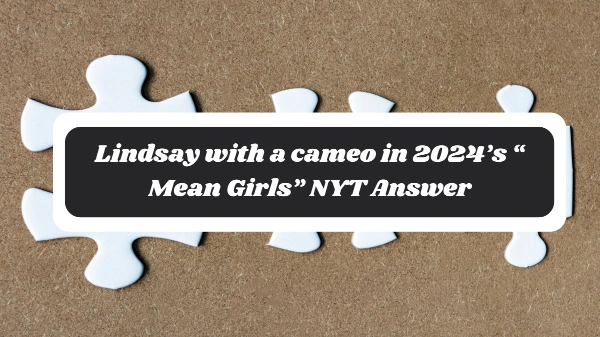 Lindsay with a cameo in 2024’s “Mean Girls” NYT Answer