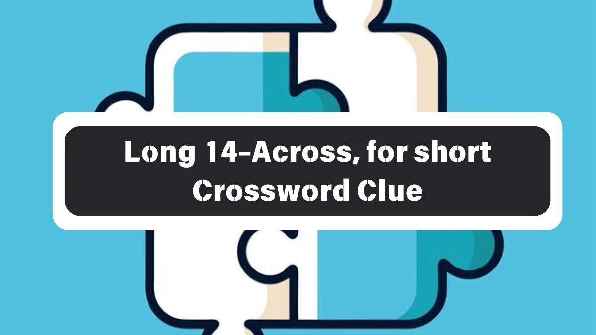 Long 14-Across, for short Daily Commuter Crossword Clue Answers on October 26, 2024