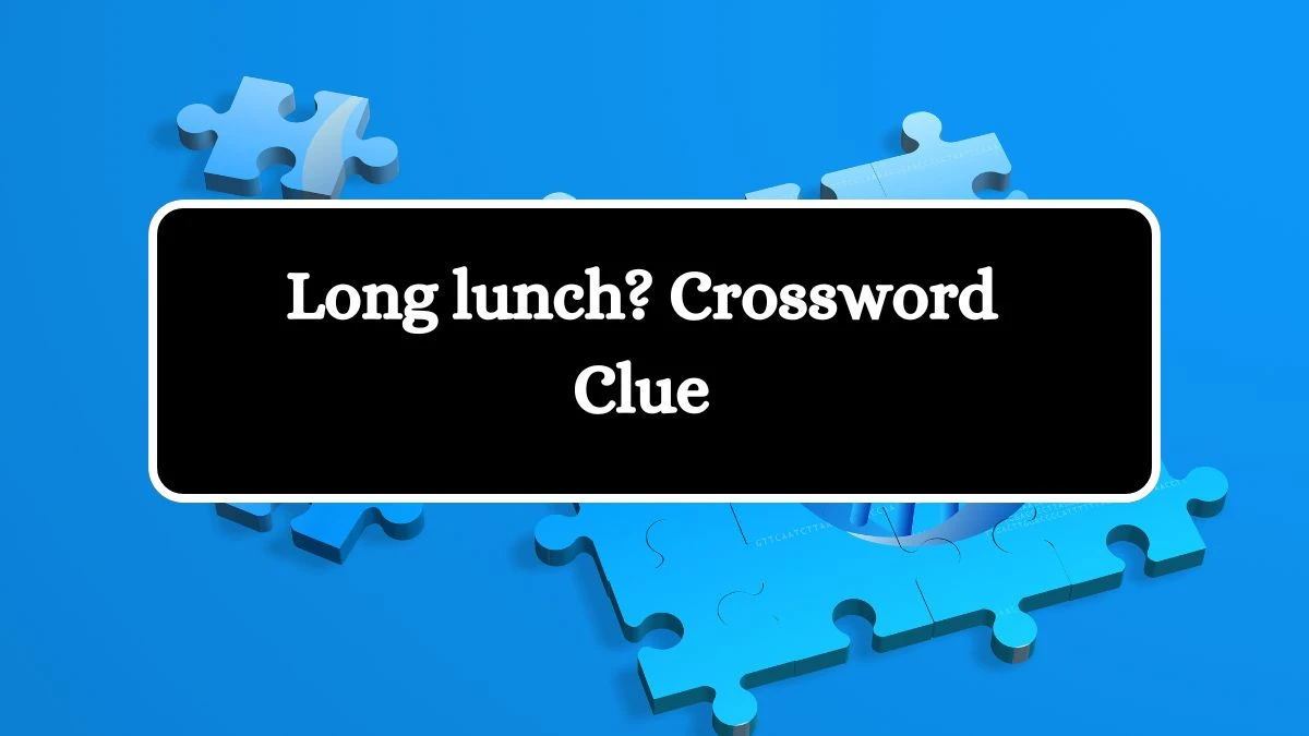 Long lunch? NYT Crossword Clue Puzzle Answer from October 04, 2024