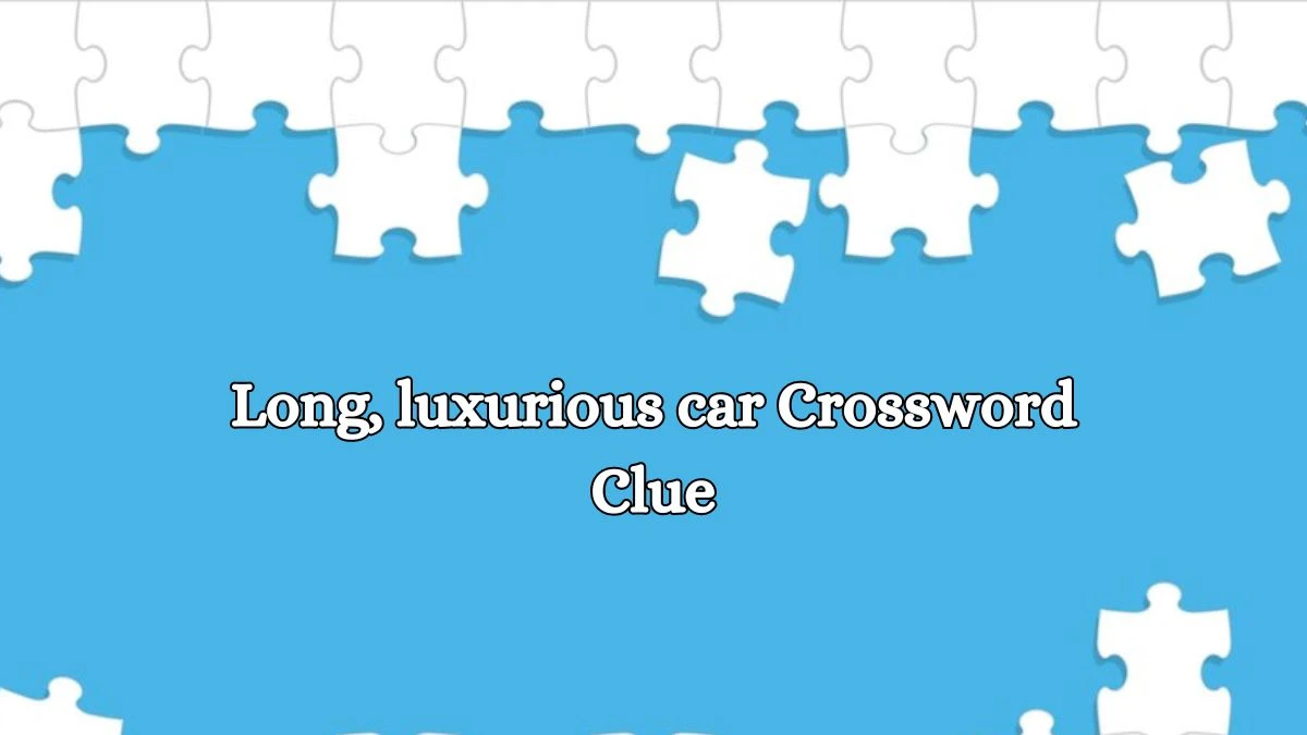 Long, luxurious car Daily Commuter Crossword Clue Puzzle Answer from October 15, 2024