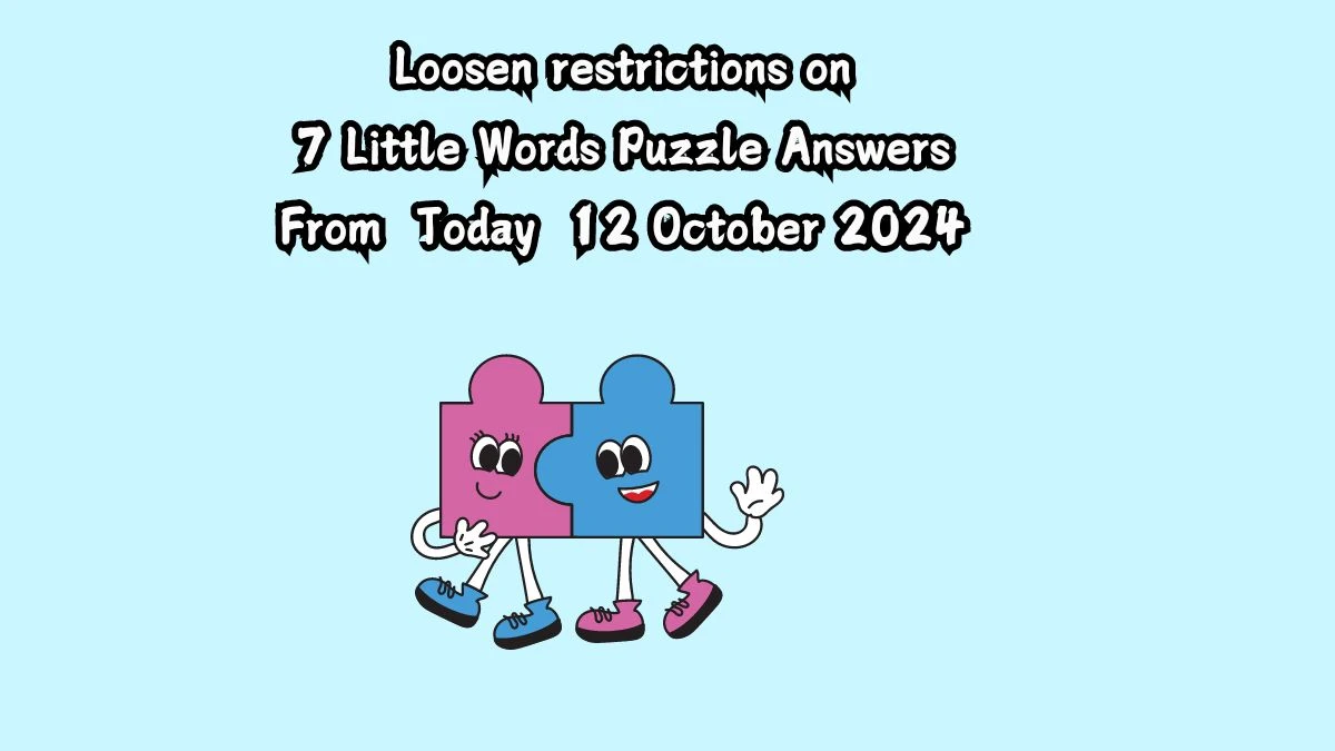 Loosen restrictions on 7 Little Words Puzzle Answer from October 12, 2024