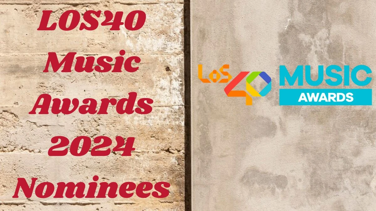 LOS40 Music Awards 2024 Nominees, Check the Complete List