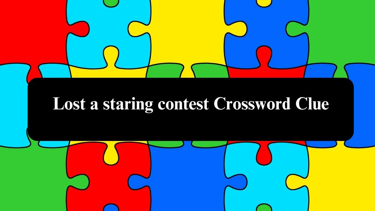 Lost a staring contest 7 Little Words Puzzle Answer from October 23, 2024