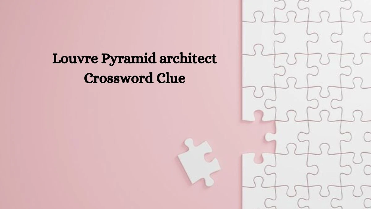 Louvre Pyramid architect NYT Crossword Clue Puzzle Answer on October 03, 2024