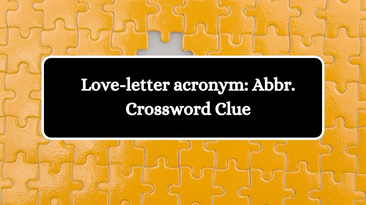 Love-letter acronym: Abbr. Daily Commuter Crossword Clue Puzzle Answer from October 11, 2024