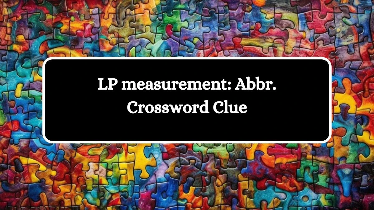 LP measurement: Abbr. Daily Commuter Crossword Clue Puzzle Answer from October 11, 2024