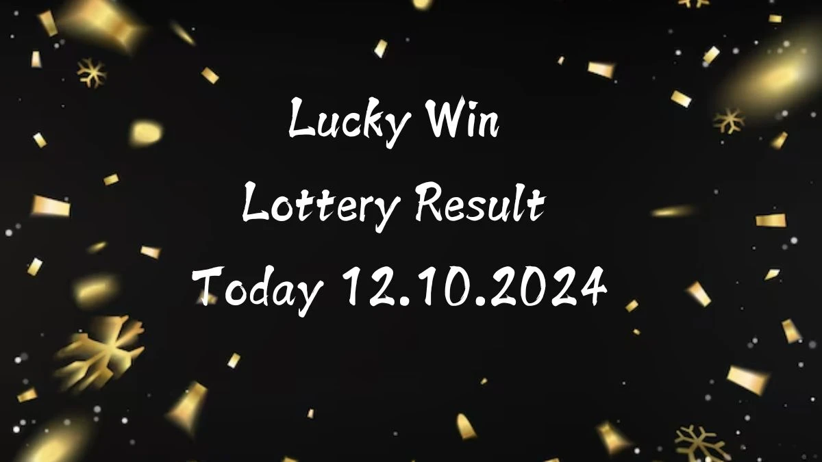 Lucky Win Lottery Result Today 12.10.2024