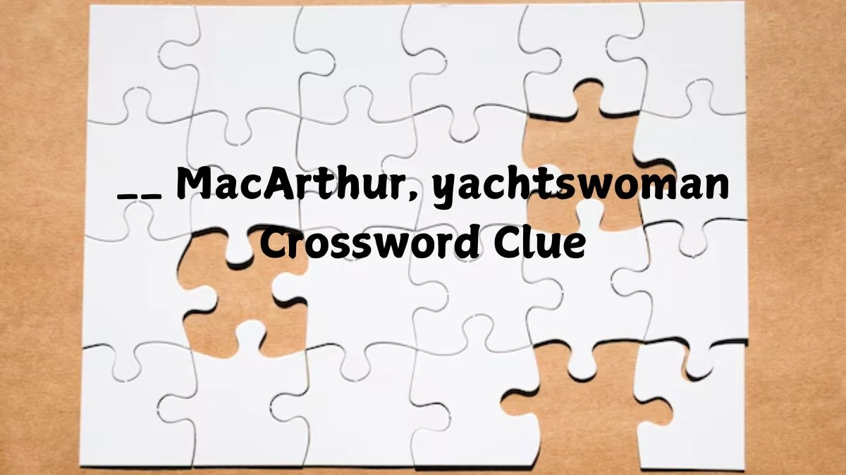 Irish Daily Mail Quick __ MacArthur, yachtswoman Crossword Clue Puzzle Answer from October 20, 2024