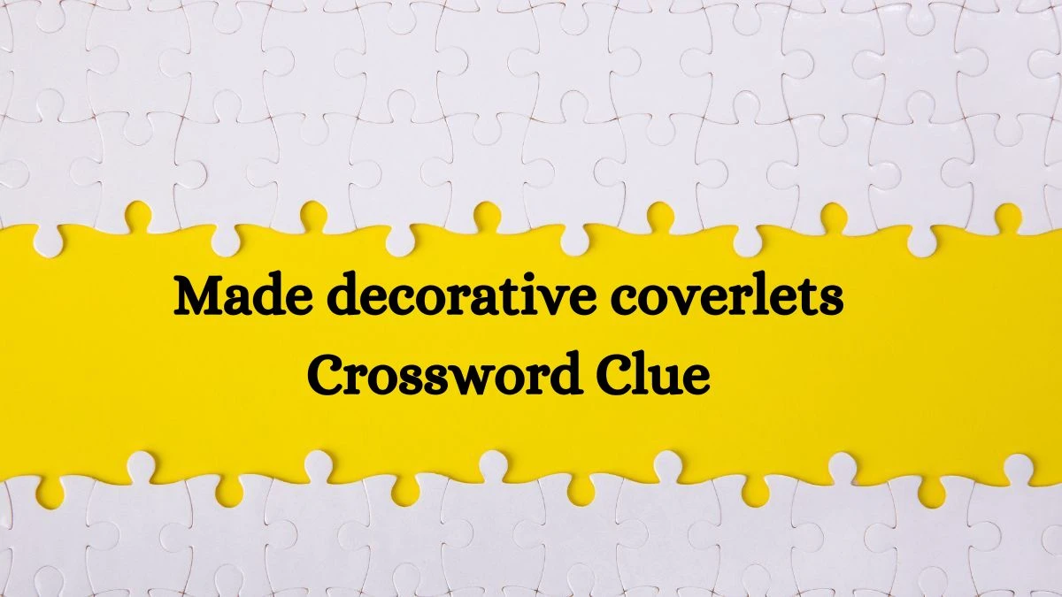 Made decorative coverlets 7 Little Words Puzzle Answer from October 07, 2024