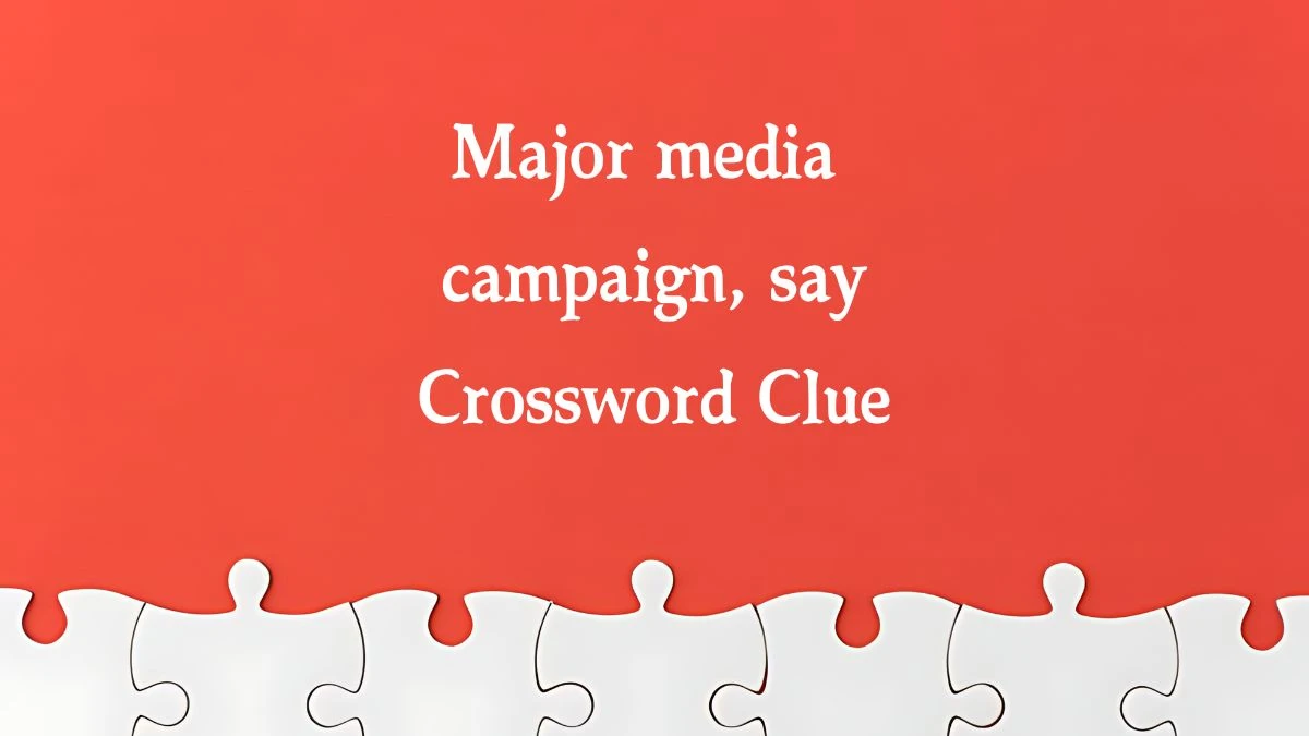 Major media campaign, say NYT Crossword Clue Puzzle Answer from October 03, 2024