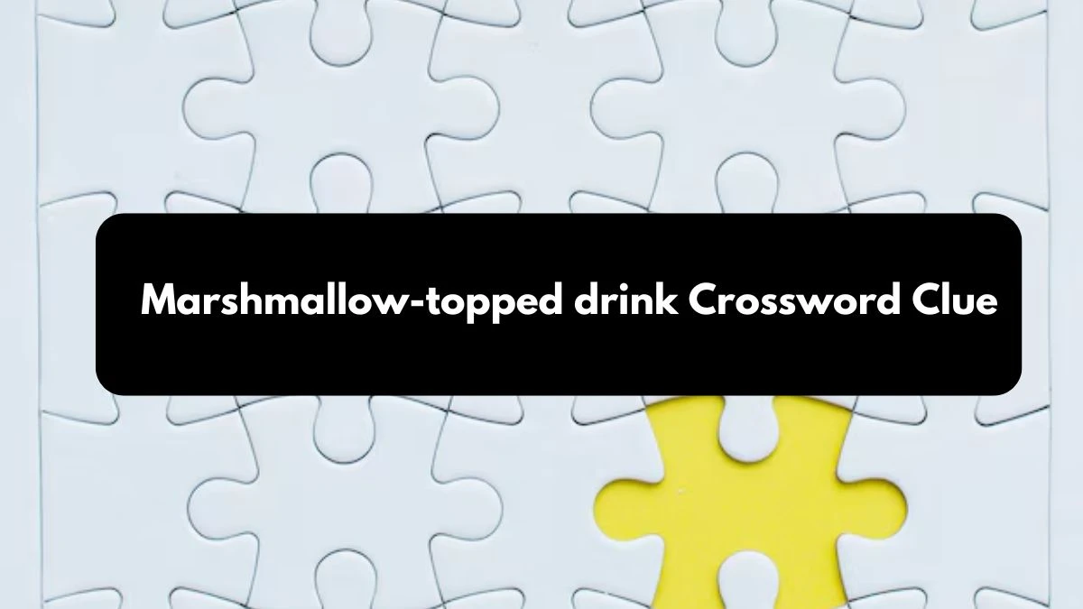 LA Times Marshmallow-topped drink Crossword Clue Puzzle Answer from October 24, 2024