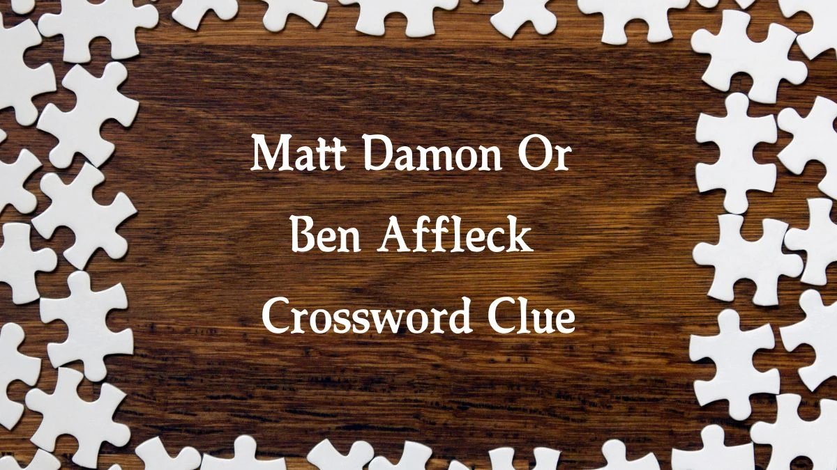 Matt Damon Or Ben Affleck 7 Little Words Puzzle Answer from October 04, 2024