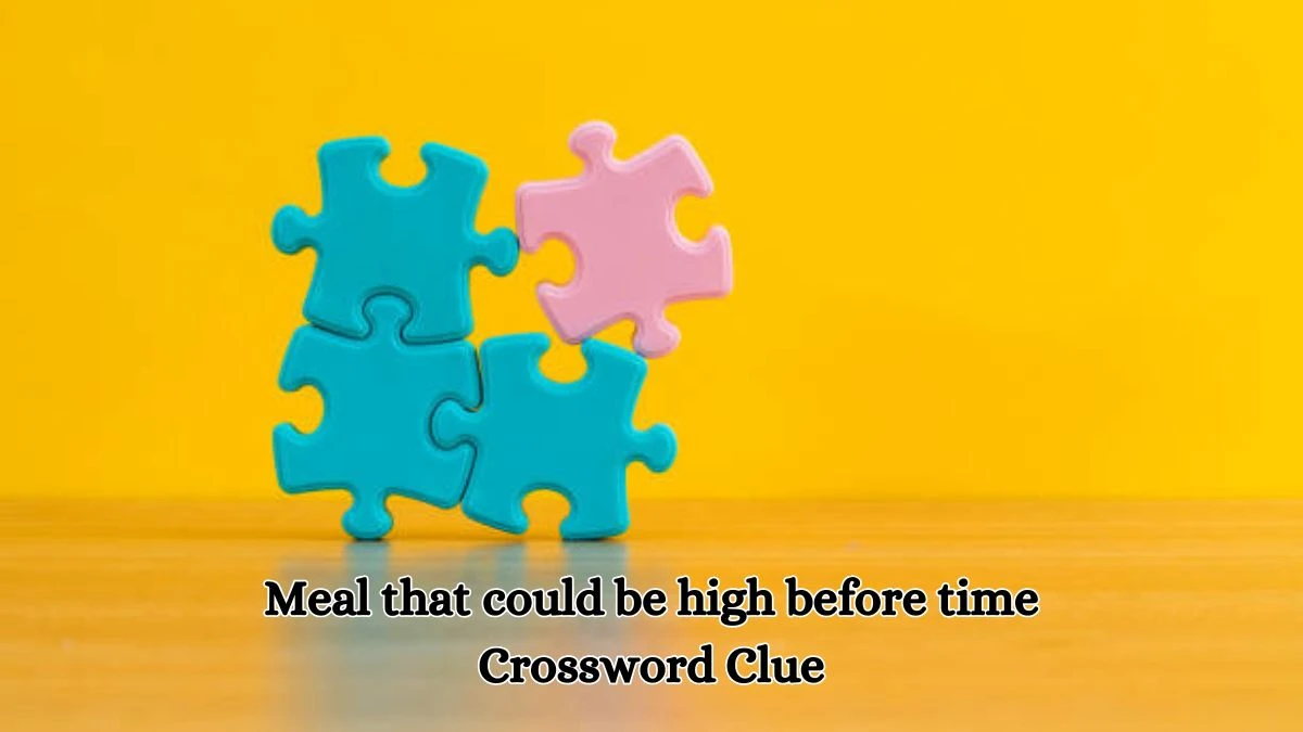 Meal that could be high before time Crossword Clue Puzzle Answer from October 18, 2024