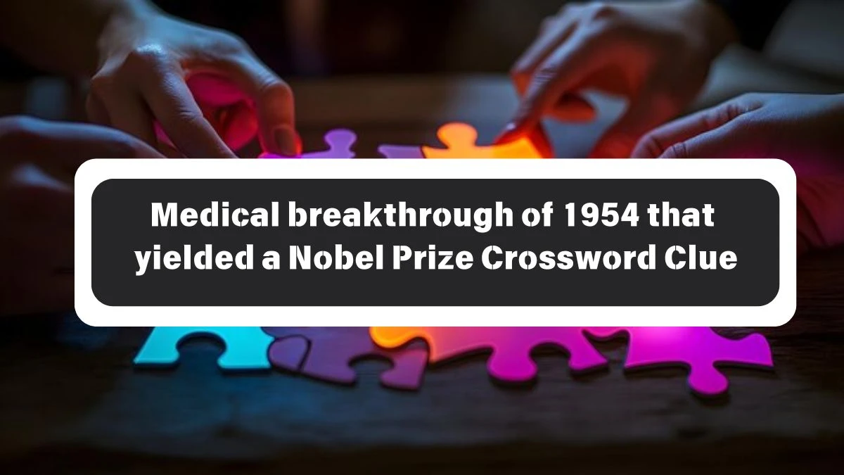 NYT Medical breakthrough of 1954 that yielded a Nobel Prize Crossword Clue Puzzle Answer from October 26, 2024