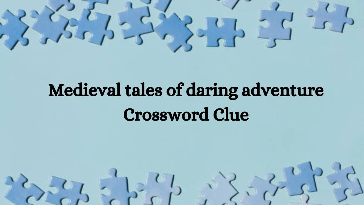 NYT Medieval tales of daring adventure Crossword Clue Puzzle Answer from October 15, 2024