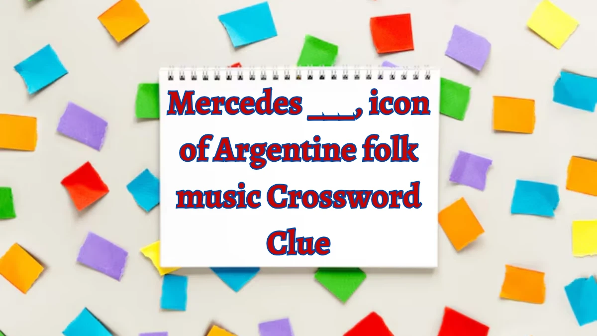 Mercedes ___, icon of Argentine folk music NYT Crossword Clue Puzzle Answer on October 05, 2024