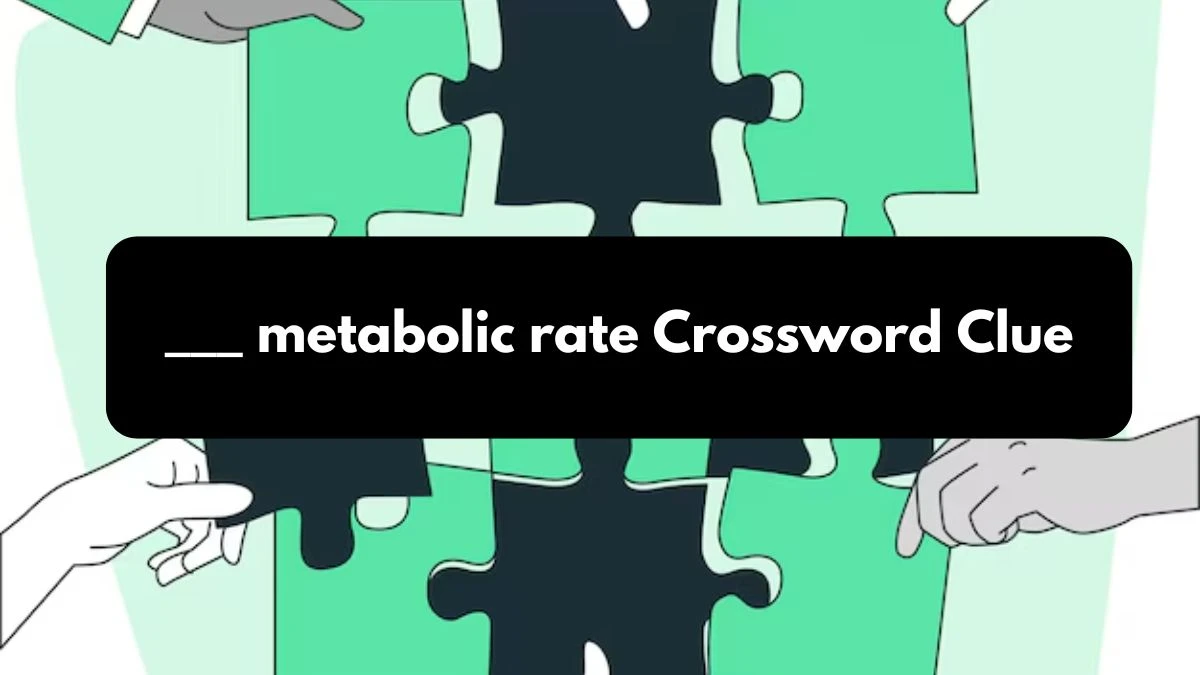 ___ metabolic rate Daily Commuter Crossword Clue Puzzle Answer from October 24, 2024