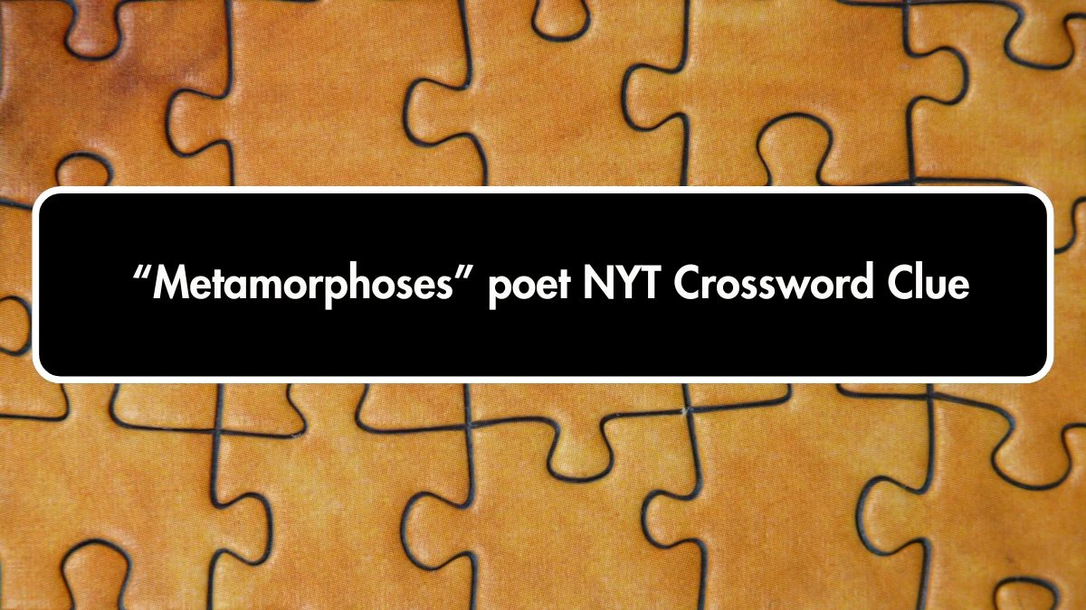 NYT “Metamorphoses” poet Crossword Clue Puzzle Answer from October 01, 2024