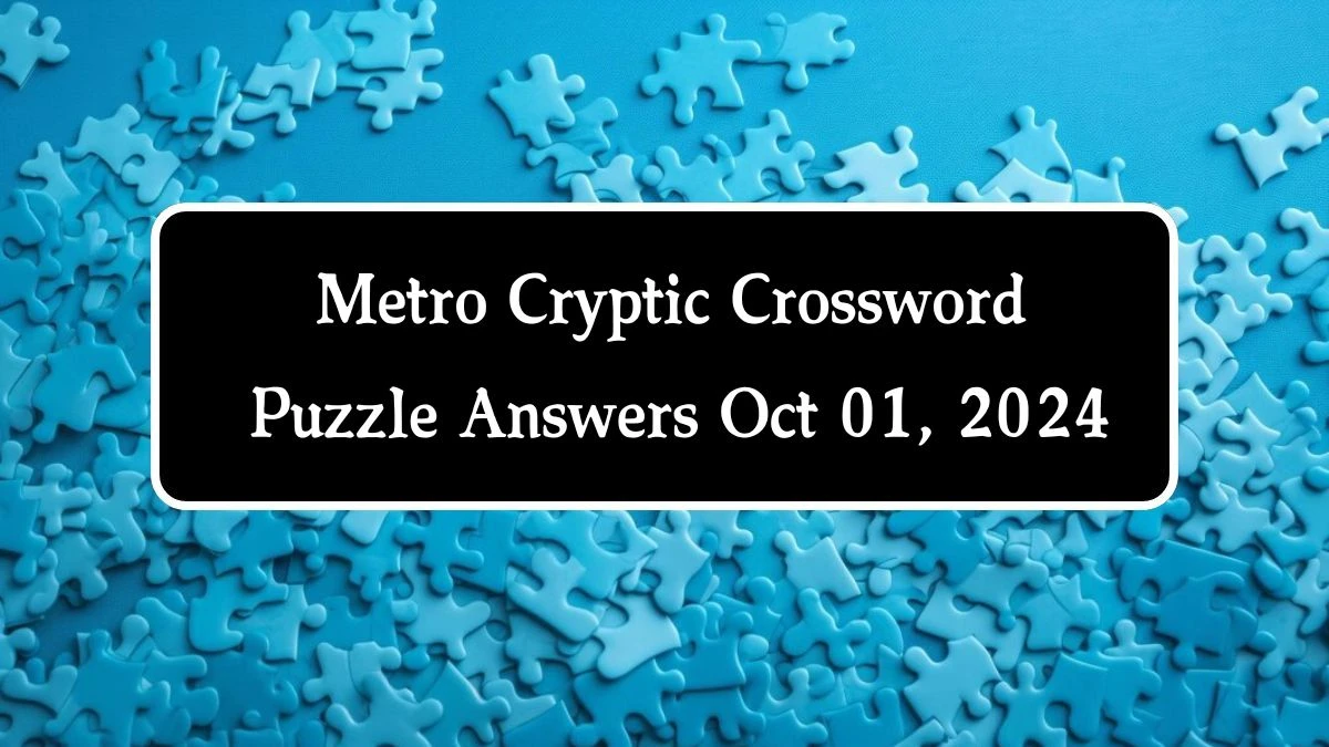 Metro Cryptic Crossword Puzzle Answers Oct 01, 2024