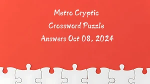 Metro Cryptic Crossword Puzzle Answers Oct 08, 2024