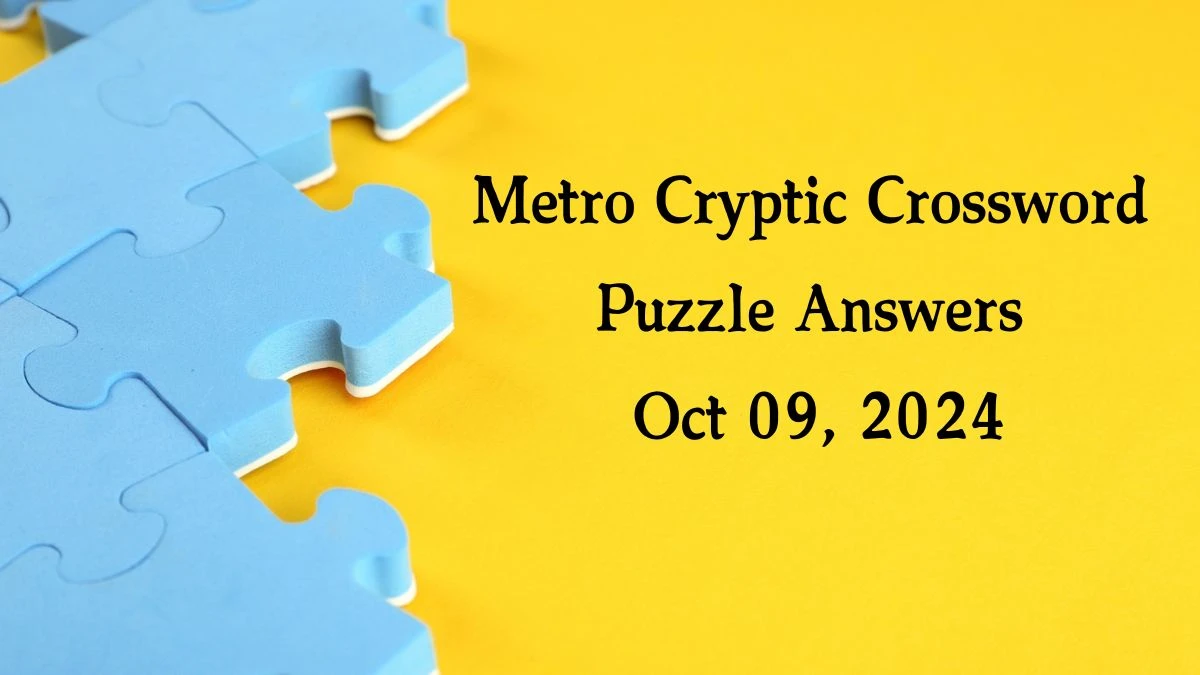 Metro Cryptic Crossword Puzzle Answers Oct 09, 2024