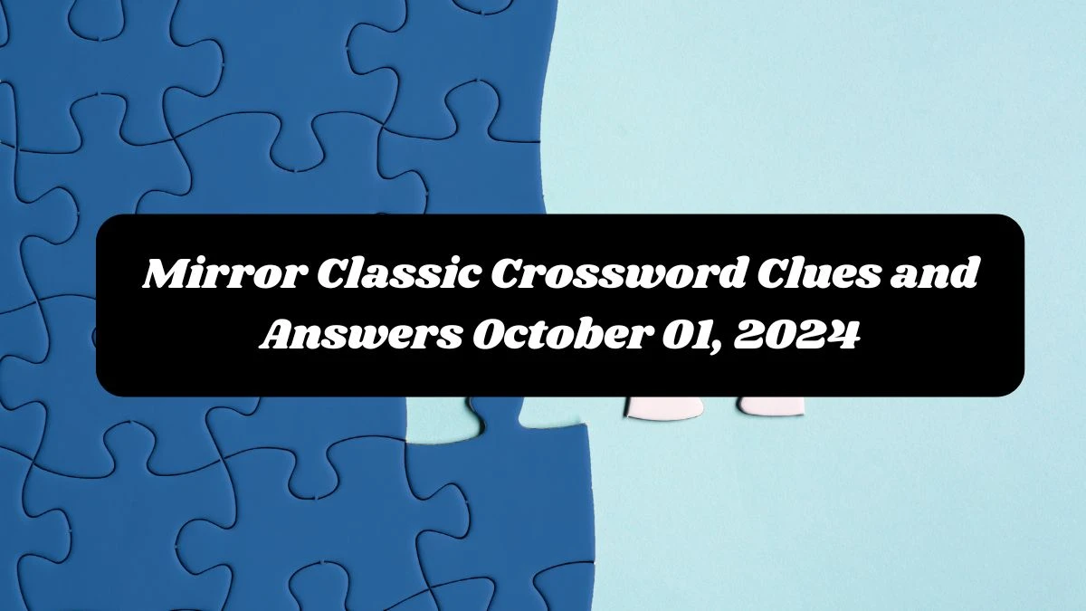 Mirror Classic Crossword Clues and Answers October 01, 2024