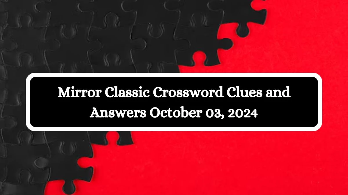 Mirror Classic Crossword Clues and Answers October 03, 2024