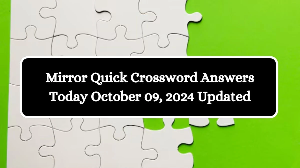 Mirror Quick Crossword Answers Today October 09, 2024 Updated