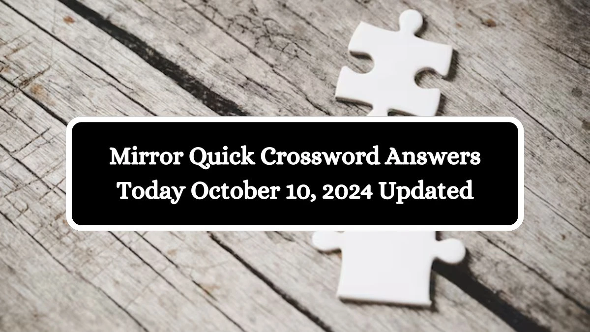 Mirror Quick Crossword Answers Today October 10, 2024 Updated