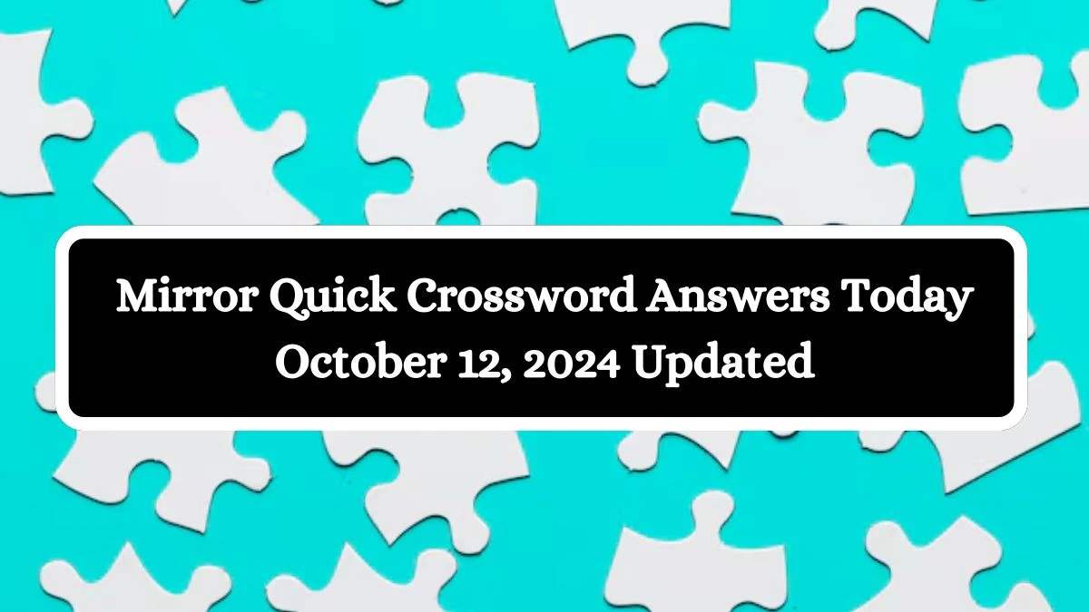 Mirror Quick Crossword Answers Today October 12, 2024 Updated