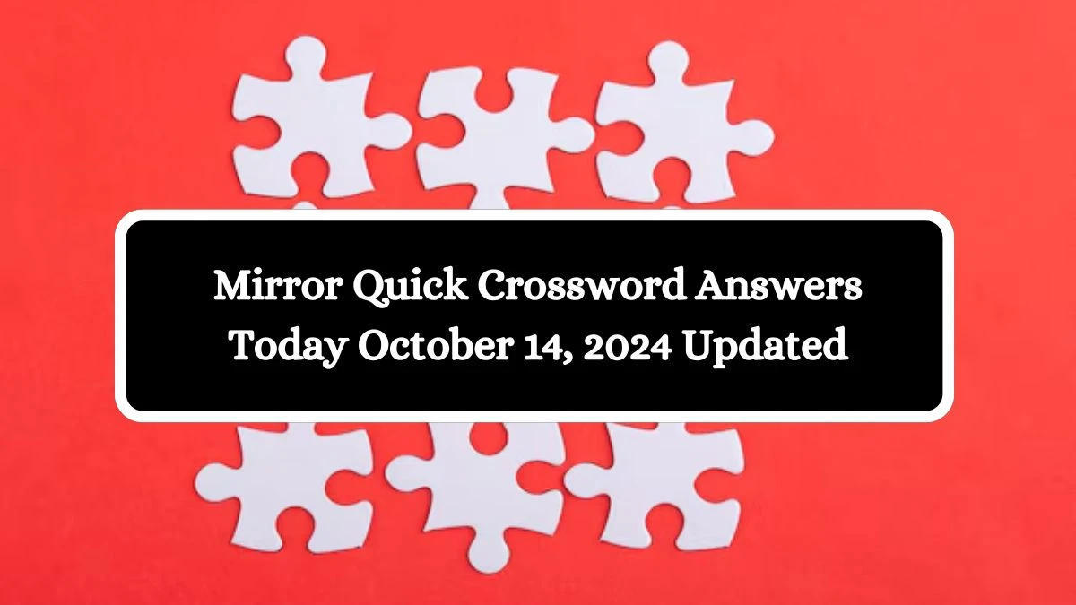 Mirror Quick Crossword Answers Today October 14, 2024 Updated