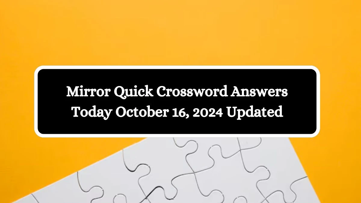 Mirror Quick Crossword Answers Today October 16, 2024 Updated