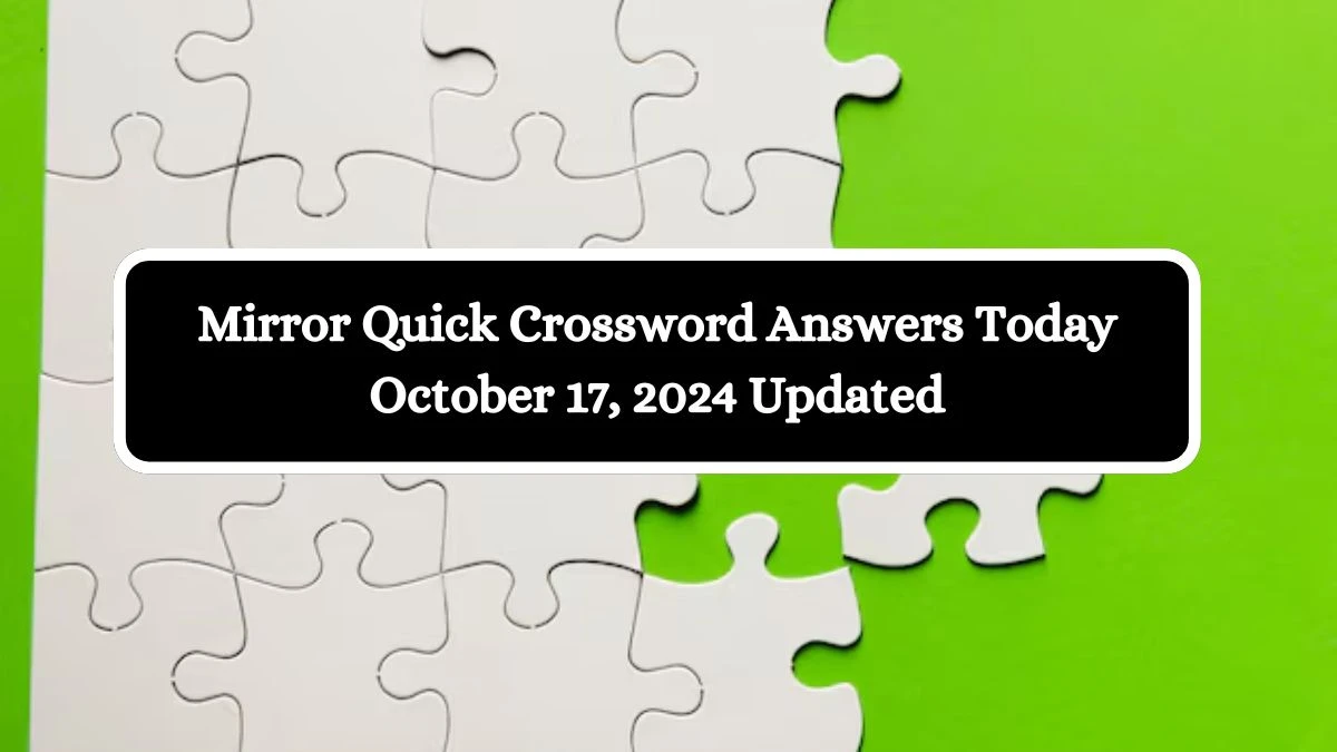 Mirror Quick Crossword Answers Today October 17, 2024 Updated