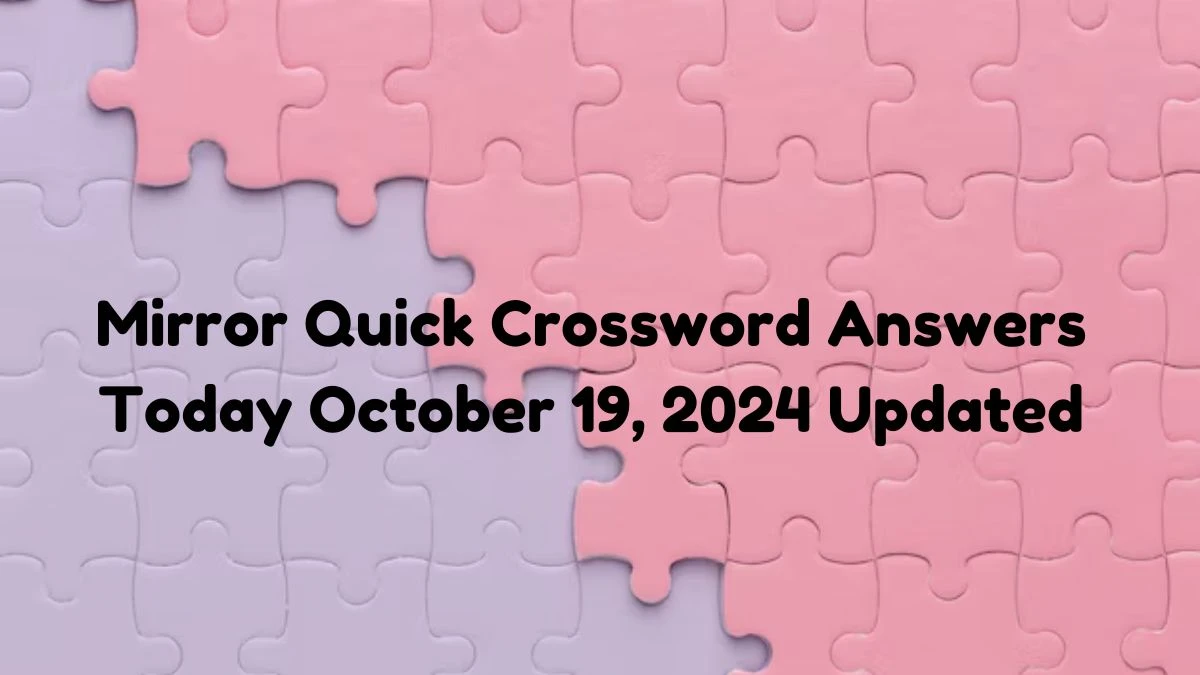 Mirror Quick Crossword Answers Today October 19, 2024 Updated