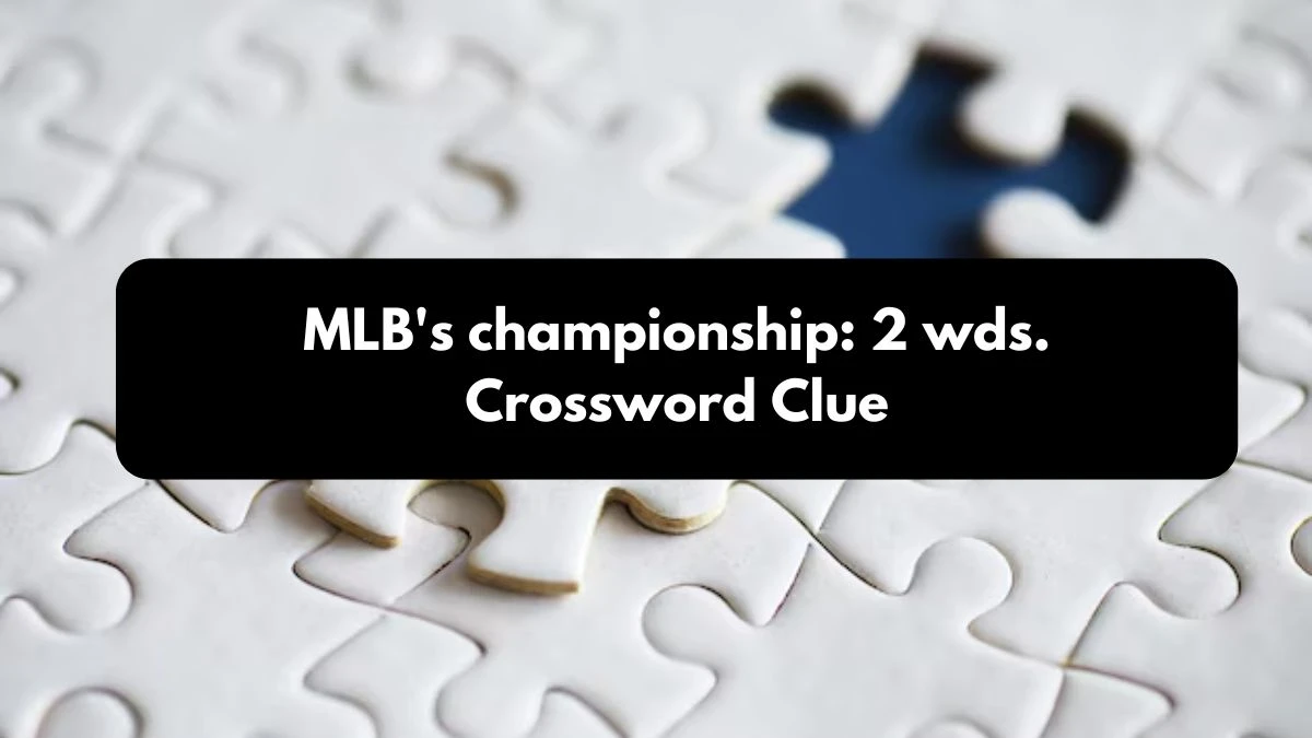 MLB's championship: 2 wds. Daily Commuter Crossword Clue Puzzle Answer from October 25, 2024