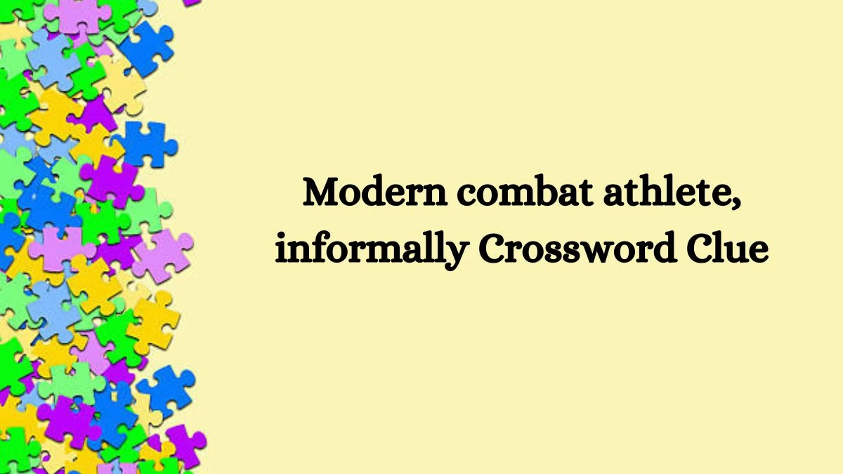 NYT Modern combat athlete, informally Crossword Clue Puzzle Answer from October 15, 2024