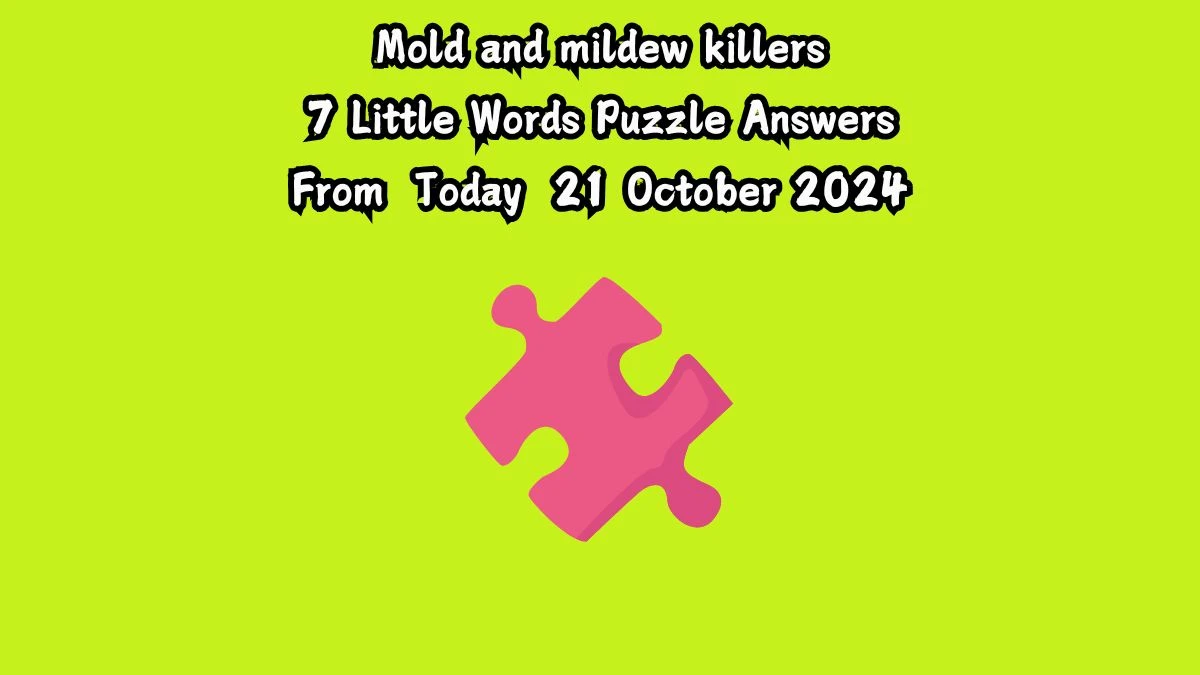 Mold and mildew killers 7 Little Words Puzzle Answer from October 21, 2024