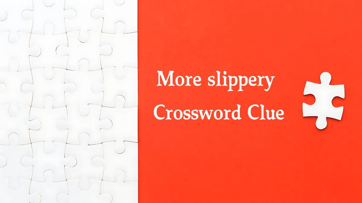 NYT More slippery Crossword Clue Puzzle Answer from October 03, 2024