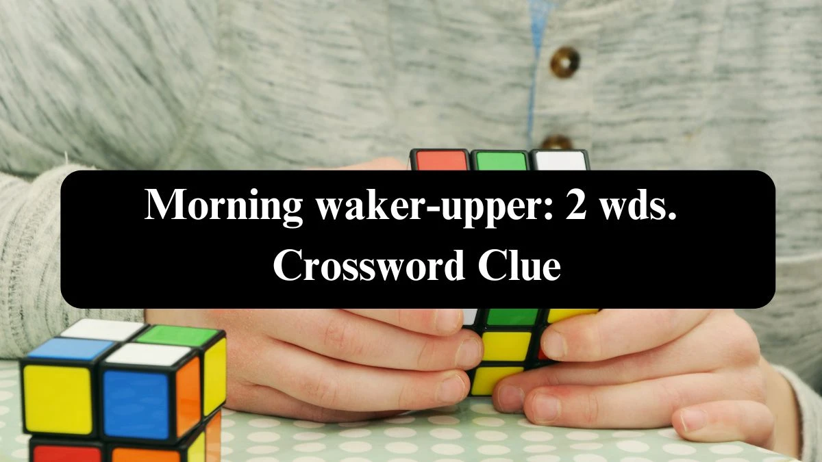 Morning waker-upper: 2 wds. Daily Commuter Crossword Clue Puzzle Answer from October 23, 2024