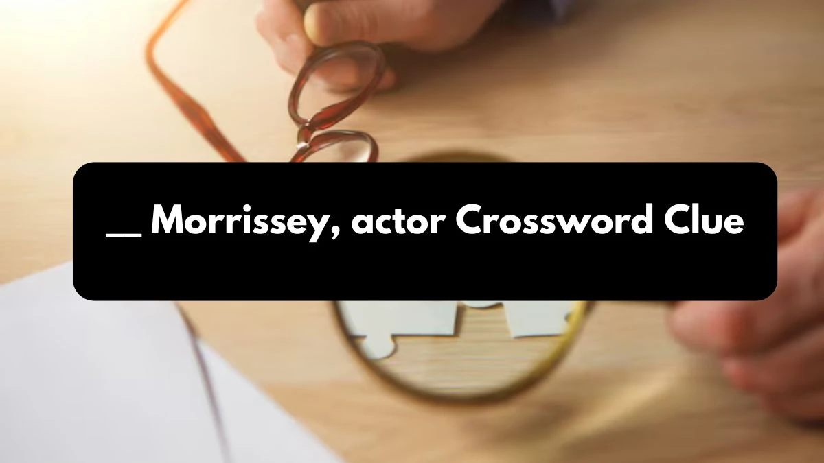 __ Morrissey, actor Irish Daily Mail Quick Crossword Clue Puzzle Answer from October 25, 2024