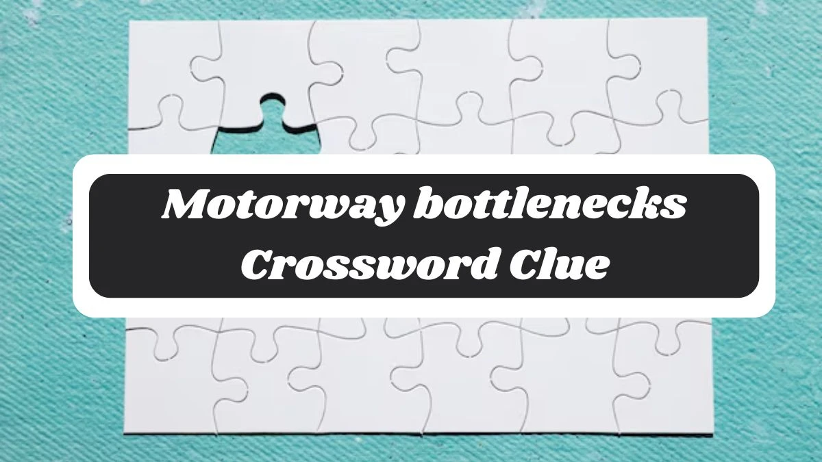 Motorway bottlenecks 7 Little Words Puzzle Answer from October 28, 2024