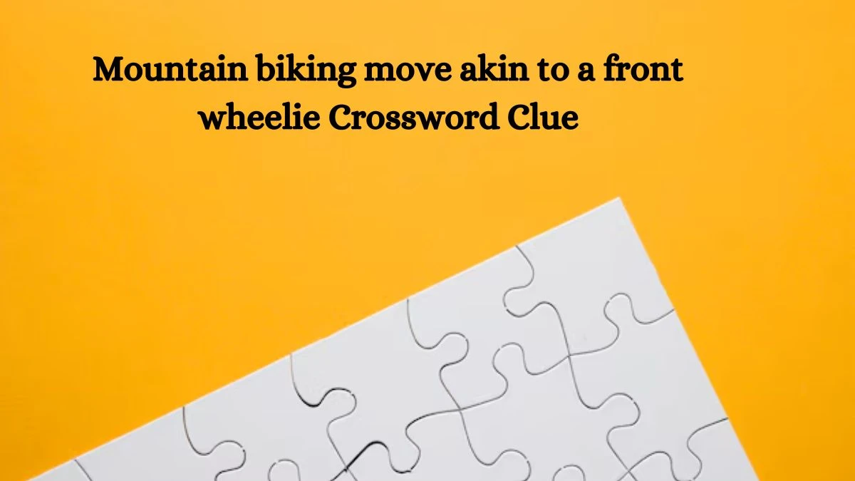 Mountain biking move akin to a front wheelie NYT Crossword Clue Puzzle Answer from October 12, 2024