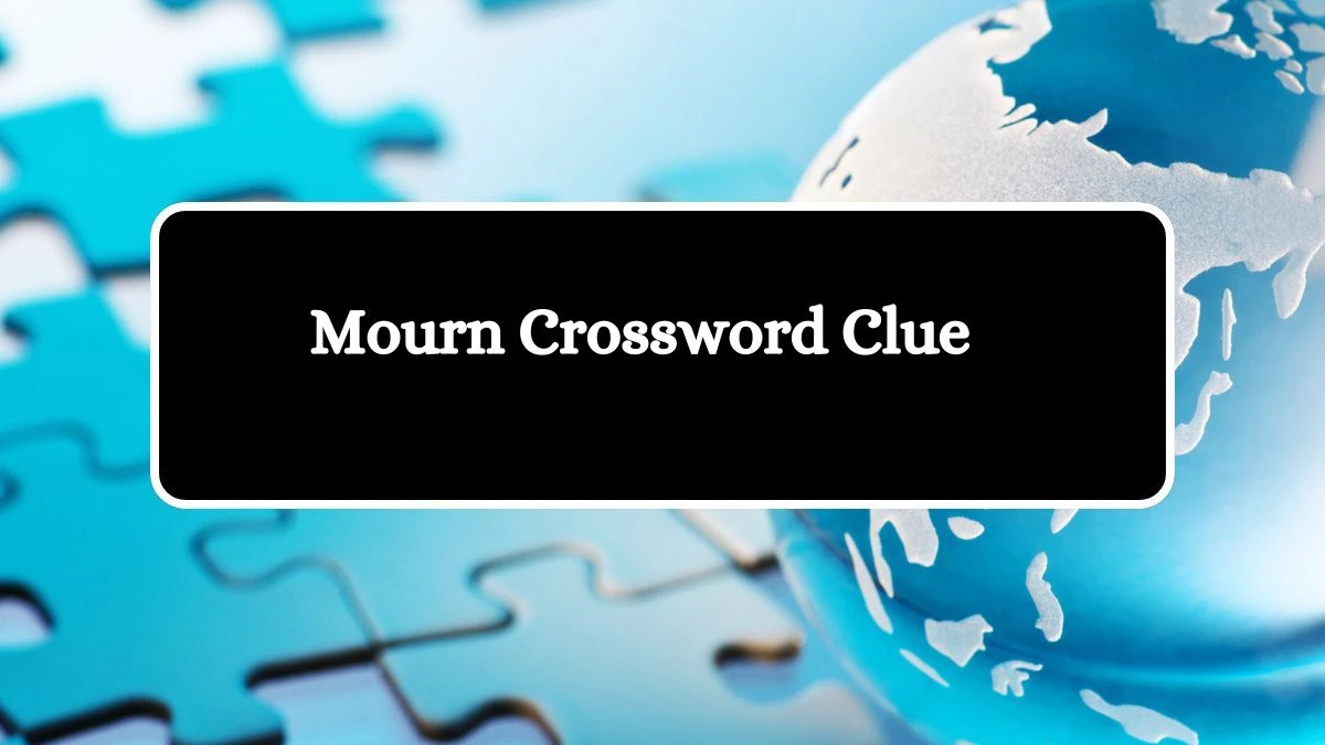 Irish Daily Mail Quick Mourn 6 Letters Crossword Clue Puzzle Answers from October 17, 2024