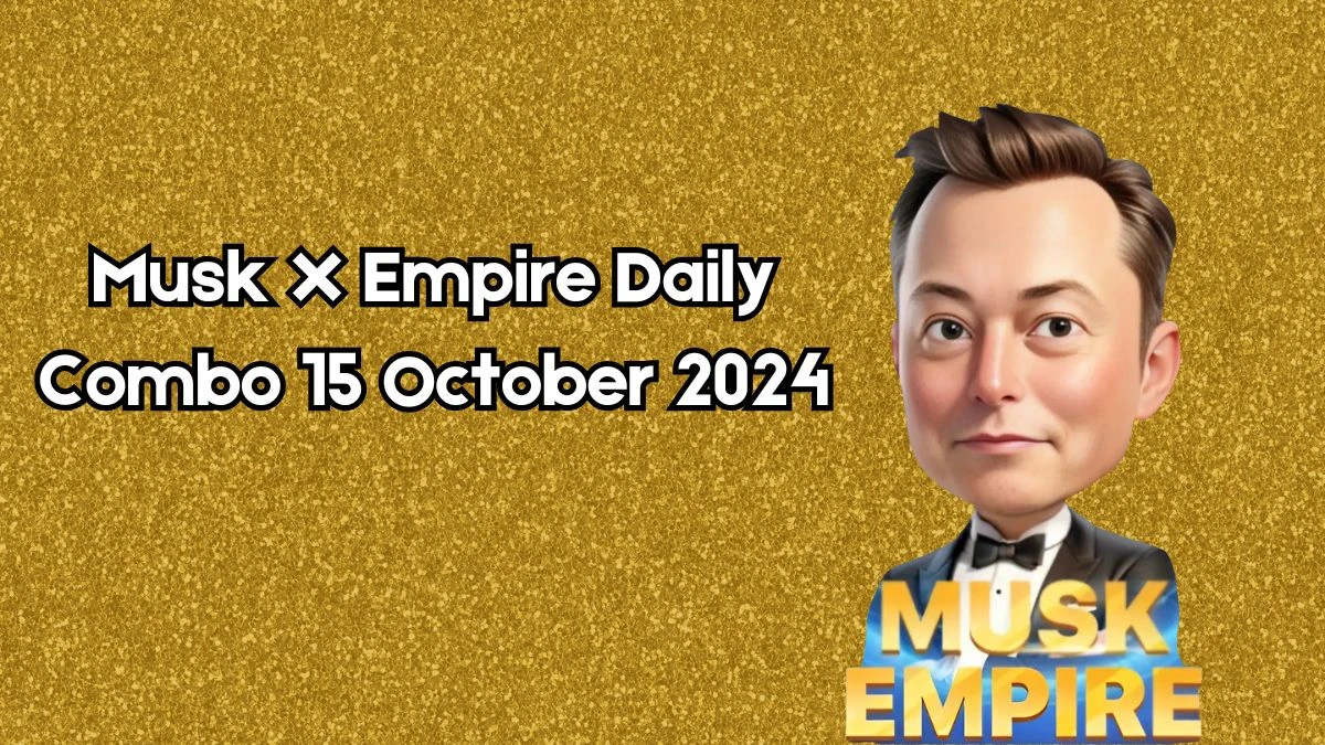 Musk X Empire Daily Combo 15 October 2024 | Stock Exchange X Empire Combo