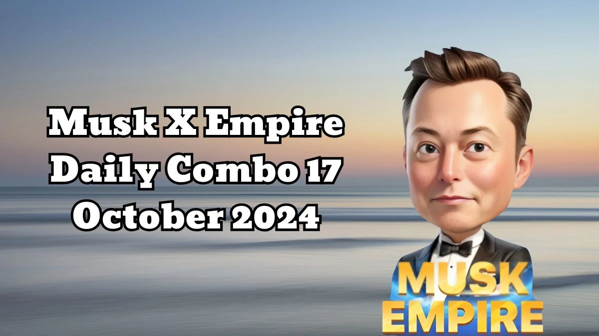 Musk X Empire Daily Combo 17 October 2024 | Stock Exchange X Empire Combo