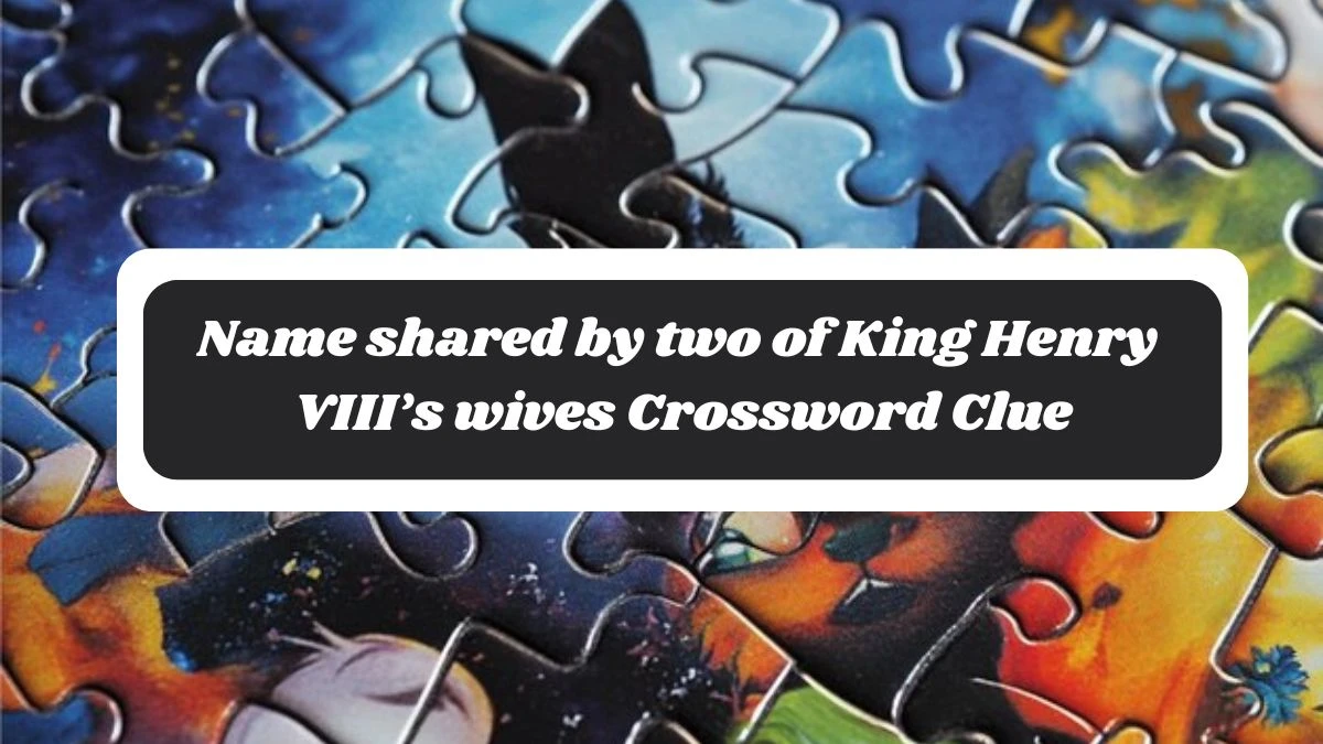 NYT Name shared by two of King Henry VIII’s wives Crossword Clue Puzzle Answer from October 29, 2024